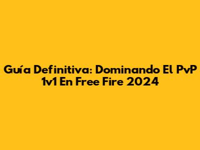 Guía Definitiva: Dominando El PvP 1v1 En Free Fire 2024