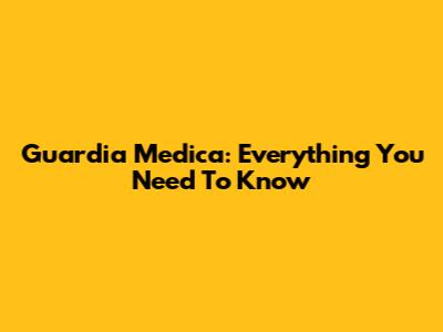 Guardia Medica: Everything You Need To Know