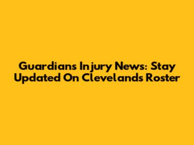 Guardians Injury News: Stay Updated On Cleveland's Roster