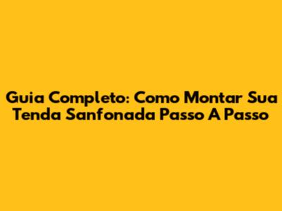 Guia Completo: Como Montar Sua Tenda Sanfonada Passo A Passo