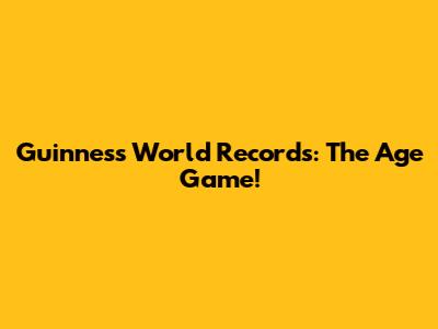 Guinness World Records: The Age Game!