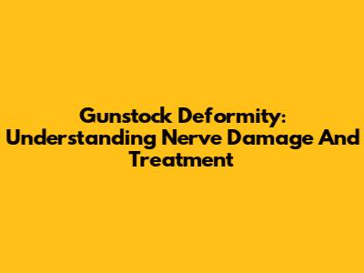 Gunstock Deformity: Understanding Nerve Damage And Treatment