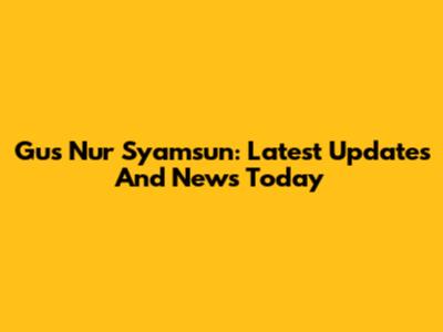 Gus Nur Syamsun: Latest Updates And News Today