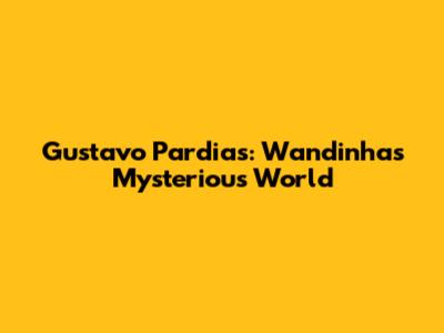 Gustavo Pardias: Wandinha's Mysterious World
