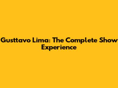 Gusttavo Lima: The Complete Show Experience
