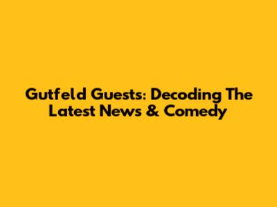 Gutfeld Guests: Decoding The Latest News & Comedy