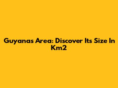 Guyana's Area: Discover Its Size In Km2