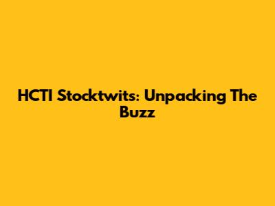 HCTI Stocktwits: Unpacking The Buzz