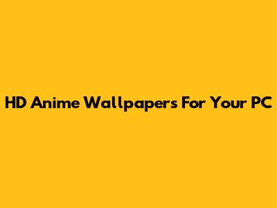 HD Anime Wallpapers For Your PC