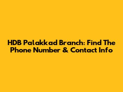 HDB Palakkad Branch: Find The Phone Number & Contact Info