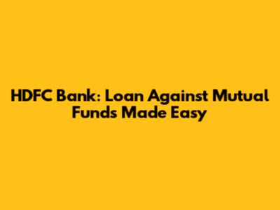 HDFC Bank: Loan Against Mutual Funds Made Easy