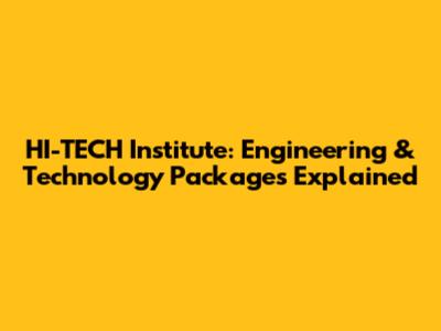 HI-TECH Institute: Engineering & Technology Packages Explained