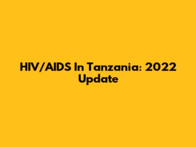HIV/AIDS In Tanzania: 2022 Update