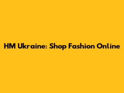 HM Ukraine: Shop Fashion Online