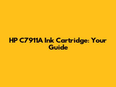 HP C7911A Ink Cartridge: Your Guide