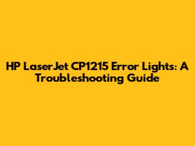 HP LaserJet CP1215 Error Lights: A Troubleshooting Guide