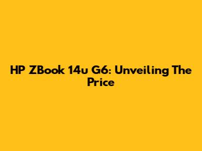 HP ZBook 14u G6: Unveiling The Price
