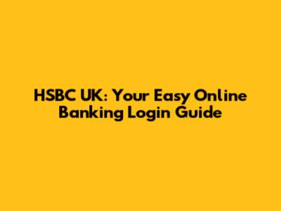 HSBC UK: Your Easy Online Banking Login Guide
