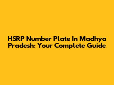 HSRP Number Plate In Madhya Pradesh: Your Complete Guide