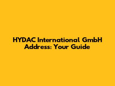 HYDAC International GmbH Address: Your Guide