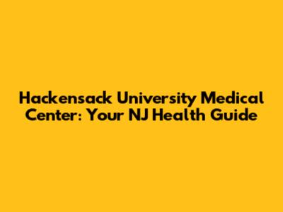 Hackensack University Medical Center: Your NJ Health Guide