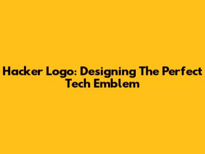 Hacker Logo: Designing The Perfect Tech Emblem
