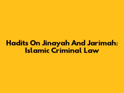 Hadits On Jinayah And Jarimah: Islamic Criminal Law