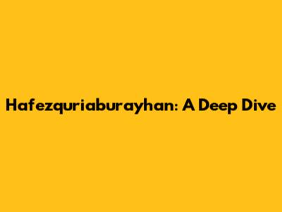 Hafezquriaburayhan: A Deep Dive