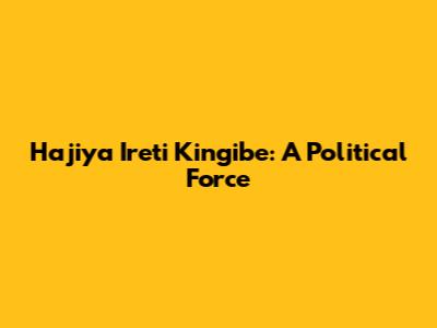 Hajiya Ireti Kingibe: A Political Force
