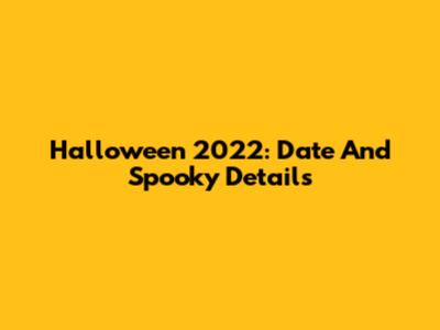 Halloween 2022: Date And Spooky Details