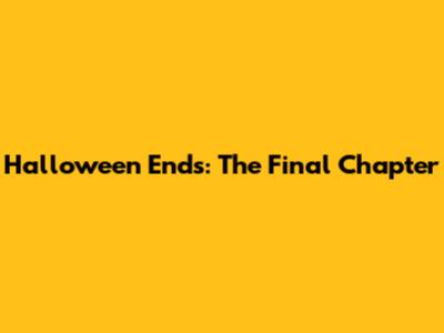 Halloween Ends: The Final Chapter