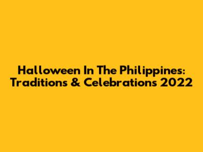 Halloween In The Philippines: Traditions & Celebrations 2022