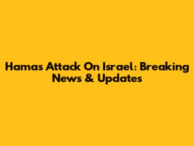 Hamas Attack On Israel: Breaking News & Updates