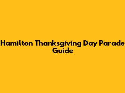Hamilton Thanksgiving Day Parade Guide