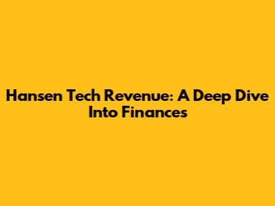 Hansen Tech Revenue: A Deep Dive Into Finances