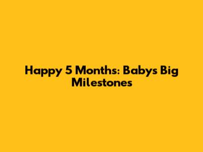 Happy 5 Months: Baby's Big Milestones