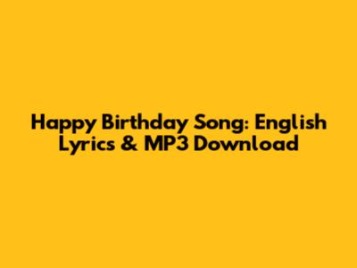 Happy Birthday Song: English Lyrics & MP3 Download