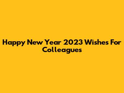 Happy New Year 2023 Wishes For Colleagues