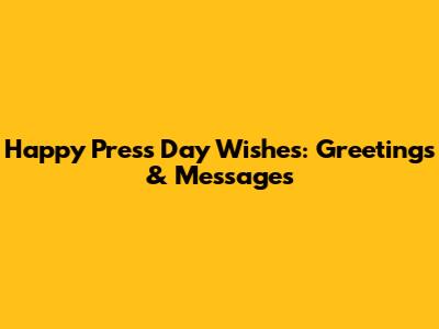 Happy Press Day Wishes: Greetings & Messages