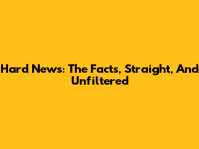 Hard News: The Facts, Straight, And Unfiltered