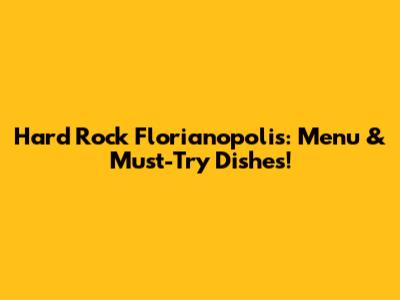 Hard Rock Florianopolis: Menu & Must-Try Dishes!