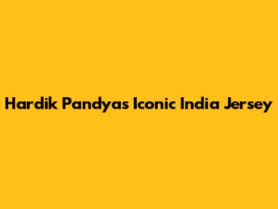 Hardik Pandya's Iconic India Jersey