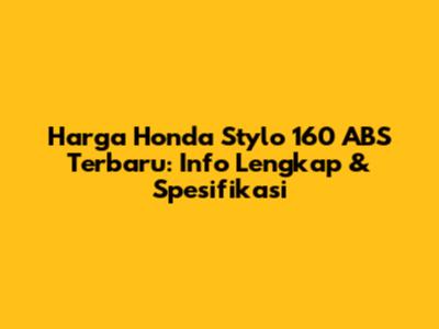 Harga Honda Stylo 160 ABS Terbaru: Info Lengkap & Spesifikasi