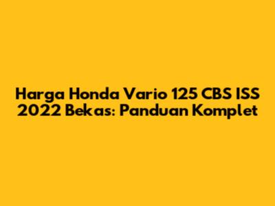 Harga Honda Vario 125 CBS ISS 2022 Bekas: Panduan Komplet