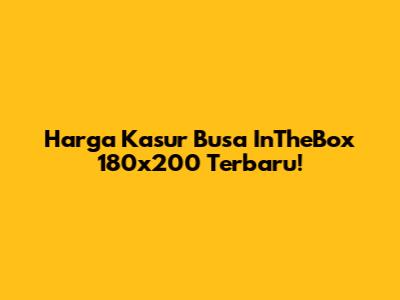 Harga Kasur Busa InTheBox 180x200 Terbaru!