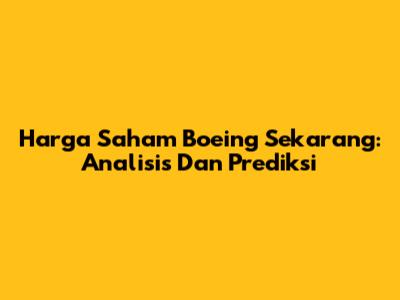Harga Saham Boeing Sekarang: Analisis Dan Prediksi