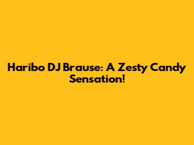 Haribo DJ Brause: A Zesty Candy Sensation!