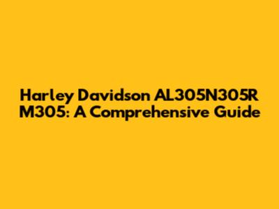 Harley Davidson AL305N305R M305: A Comprehensive Guide