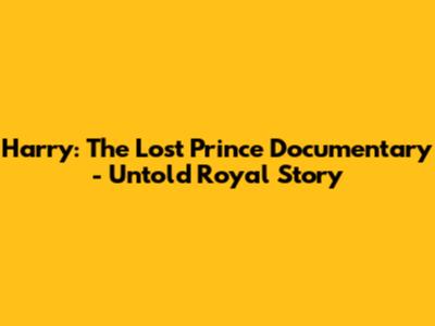 Harry: The Lost Prince Documentary - Untold Royal Story