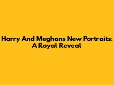 Harry And Meghan's New Portraits: A Royal Reveal